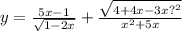 y = \frac{5x - 1}{ \sqrt{1 - 2x} } + \frac{ \sqrt{4 + 4x - 3x {?}^{2} } }{x { }^{2} + 5x}