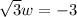 \sqrt{3}w = -3