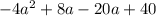 -4a^{2} +8a -20a +40