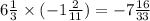 6 \frac{1}{3}\times ( - 1 \frac{2}{11}) = - 7 \frac{16}{33}