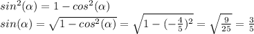 sin^{2} (\alpha )=1-cos^{2} (\alpha )\\sin(\alpha )=\sqrt{1-cos^{2} (\alpha )}=\sqrt{1-(-\frac{4}{5}) ^{2}} =\sqrt{\frac{9}{25} }=\frac{3}{5}