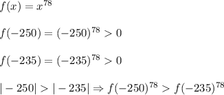 f(x)=x^{78}\\\\f(-250)=(-250)^{78}0\\\\f(-235)=(-235)^{78}0\\\\|-250||-235|\Rightarrow f(-250)^{78}f(-235)^{78}