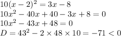10(x-2)^2=3x-8\\10x^2-40x+40-3x+8=0\\10x^2-43x+48=0\\D=43^2-2\times48\times10=-71