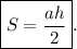 \boxed{S = \frac{ah}{2} }.