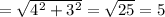 = \sqrt{4 ^{2} + 3 ^{2} } = \sqrt{25} = 5