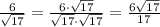 \frac{6}{ \sqrt{17} } = \frac{6 \cdot \sqrt{17} }{ \sqrt{17}\cdot \sqrt{17}} = \frac{6 \sqrt{17} }{ 17}