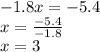- 1.8x = - 5.4 \\ x = \frac{ - 5.4}{ - 1.8} \\ x = 3