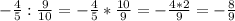 -\frac{4}{5}:\frac{9}{10}=-\frac{4}{5}*\frac{10}{9}=-\frac{4*2}{9}=-\frac{8}{9}