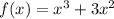 f(x) = x^{3} + 3x^{2}