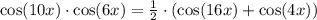 \cos(10x)\cdot\cos(6x) = \frac{1}{2}\cdot(\cos(16x) + \cos(4x))