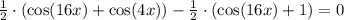 \frac{1}{2}\cdot(\cos(16x) + \cos(4x)) - \frac{1}{2}\cdot(\cos(16x)+1) = 0