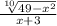 \frac{ \sqrt[10]{49 - x {}^{2} } }{x + 3}