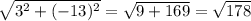 \sqrt{3^{2}+(-13)^{2} }=\sqrt{9+169} =\sqrt{178}