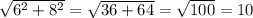 \sqrt{6^{2} +8^{2} }=\sqrt{36+64}=\sqrt{100}=10