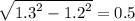 \sqrt{ {1.3}^{2} - {1.2}^{2} } = 0.5