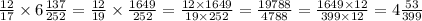\frac{12}{17} \times 6 \frac{137}{252} = \frac{12}{19} \times \frac{1649}{252} = \frac{12 \times 1649}{19 \times 252} = \frac{19788}{4788} = \frac{1649 \times 12}{399 \times 12} = 4 \frac{53}{399}