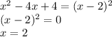 x^{2} -4x+4=(x-2)^{2} \\(x-2)^{2}=0\\x=2