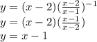 y=(x-2)(\frac{x-2}{x-1} )^{-1}\\y=(x-2)(\frac{x-1}{x-2})\\y=x-1