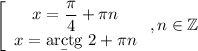\left[\begin{array}{ccc}x=\dfrac\pi4+\pi n\\x=\b{arctg}~2+\pi n\end{array}\right.,n\in\mathbb Z