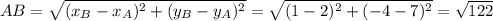 AB = \sqrt{(x_B- x_A)^2 + (y_B - y_A)^2} = \sqrt{(1- 2)^2 + (-4 - 7)^2} = \sqrt{122}