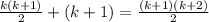 \frac{k(k + 1)}{2} + (k + 1) = \frac{(k + 1)(k + 2)}{2}