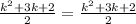 \frac{ {k}^{2} + 3k + 2 }{2} = \frac{ {k}^{2} + 3k + 2 }{2}