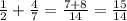 \frac{1}{2} + \frac{4}{7} = \frac{7 + 8}{14} = \frac{15}{14}