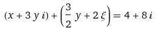 (x+3yi)+(3/2y+2xi)=4+8i ​