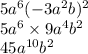 5a {}^{6} ( - 3a {}^{2}b) {}^{2} \\ 5a {}^{6} \times 9a {}^{4} b {}^{2} \\ 45a {}^{10} b {}^{2}