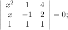 \left|\begin{array}{ccc}x^{2}&1&4\\x&-1&2\\1&1&1\end{array}\right|=0;