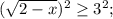 (\sqrt{2-x})^{2}\geq 3^{2};