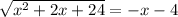 \sqrt{x^2+2x+24}=-x-4