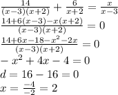 \frac{14}{(x - 3)(x + 2)} + \frac{6}{x + 2} = \frac{x}{x - 3 } \\ \frac{14 + 6(x - 3) - x(x + 2) }{(x - 3)(x + 2)} = 0 \\ \frac{14 + 6x - 18 - {x}^{2} - 2x}{(x - 3)(x + 2)} = 0 \\ - {x}^{2} + 4x - 4 = 0 \\ d = 16 - 16 = 0 \\ x = \frac{ - 4 }{ - 2} = 2 \\ \\