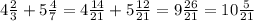 4\frac{2}{3} + 5\frac{4}{7} = 4\frac{14}{21} + 5\frac{12}{21}= 9\frac{26}{21} = 10\frac{5}{21}