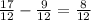 \frac{17}{12}-\frac{9}{12} =\frac{8}{12}