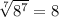 \sqrt[7]{8^7} =8