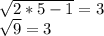 \sqrt{2*5-1}=3\\ \sqrt{9} =3