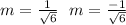 m = \frac{1}{ \sqrt{6} } \: \: \: m = \frac{ - 1}{ \sqrt{6} }