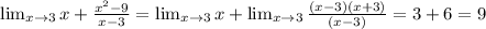 \lim_{x \to 3} x+\frac{x^2-9}{x-3}=\lim_{x \to 3} x+\lim_{x \to 3} \frac{(x-3)(x+3)}{(x-3)}=3+6=9