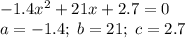 -1.4x^2+21x+2.7=0\\a=-1.4;\;b=21;\;c=2.7