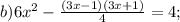 b) 6x^{2}-\frac{(3x-1)(3x+1)}{4}=4;