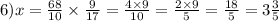 6)x = \frac{68}{10} \times \frac{9}{17} = \frac{4 \times 9}{10} = \frac{2 \times 9}{5} = \frac{18}{5} = 3 \frac{3}{5}