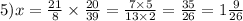 5)x = \frac{21}{8} \times \frac{20}{39} = \frac{7 \times5 }{13 \times 2} = \frac{35}{26} = 1 \frac{9}{26}