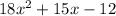 18x {}^{2} + 15x - 12