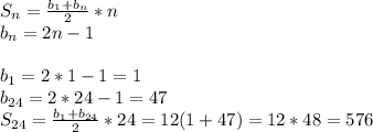 S_n = \frac{b_1 + b_n}{2}*n\\b_n = 2n-1\\\\b_1 = 2*1 - 1 = 1\\b_{24} = 2*24 - 1 = 47\\ S_{24} = \frac{b_1 + b_{24}}{2}*24=12(1+47) = 12*48 = 576