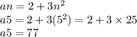 an = 2 + 3 {n}^{2} \\ a5 = 2 + 3( {5}^{2} ) = 2 + 3 \times 25 \\ a5 = 77