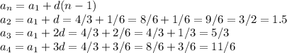 a_n=a_1+d(n-1)\\a_2=a_1+d=4/3+1/6=8/6+1/6=9/6=3/2=1.5\\a_3=a_1+2d=4/3+2/6=4/3+1/3=5/3\\a_4=a_1+3d=4/3+3/6=8/6+3/6=11/6