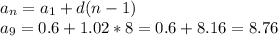 a_n=a_1+d(n-1)\\a_9=0.6+1.02*8=0.6+8.16=8.76