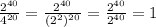 \frac{2^{40} }{4^{20} } =\frac{2^{40} }{(2^2)^{20} } =\frac{2^{40} }{2^{40} } =1