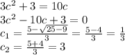 3c^2+3=10c\\3c^2-10c+3=0\\c_1=\frac{5-\sqrt{25-9} }{3} =\frac{5-4 }{3}=\frac{1}{3} \\c_2=\frac{5+4 }{3}=3